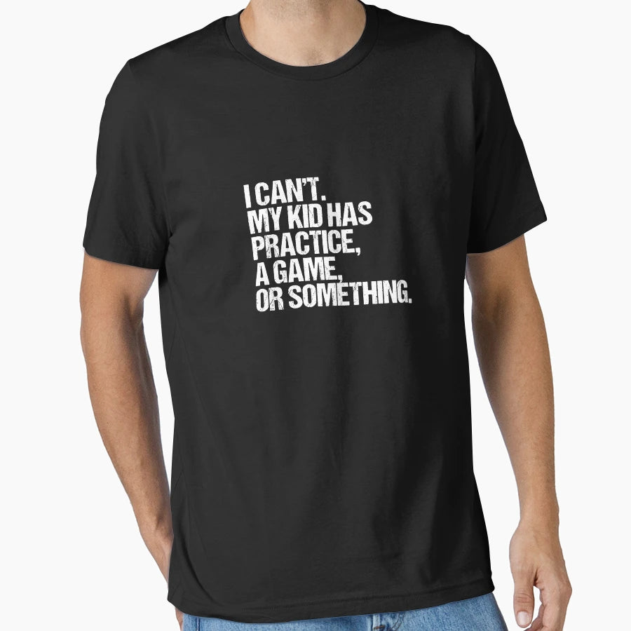 I Cant My Has Practice Game Or Something V3 T-Shirt - Unique Graphic Unisex - T-Shirt, Sweatshirt, Hoodie