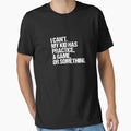 I Cant My Has Practice Game Or Something V3 T-Shirt - Unique Graphic Unisex - T-Shirt, Sweatshirt, Hoodie
