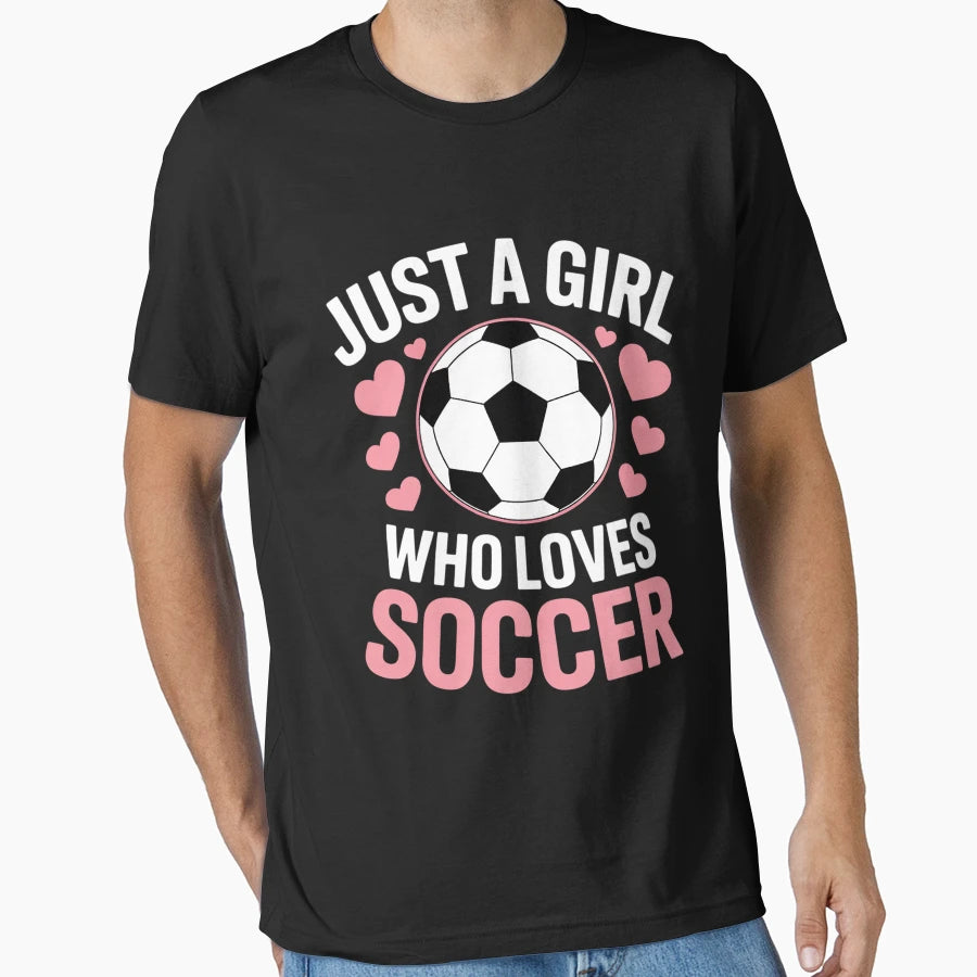 Soccer Just Who Loves Soccer T-Shirt - Streetwear Style for Adults - T-Shirt, Sweatshirt, Hoodie