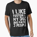I Like Football My Dog And Maybe T-Shirt - Custom Art Print for Adults - T-Shirt, Sweatshirt, Hoodie