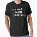 Single Taken Football American Football T-Shirt - Trendy Graphic Men Women - T-Shirt, Sweatshirt, Hoodie