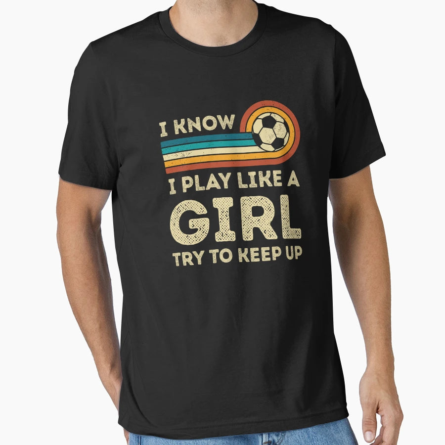 I Play Soccer Like T-Shirt - Trendy Graphic Unisex - T-Shirt, Sweatshirt, Hoodie