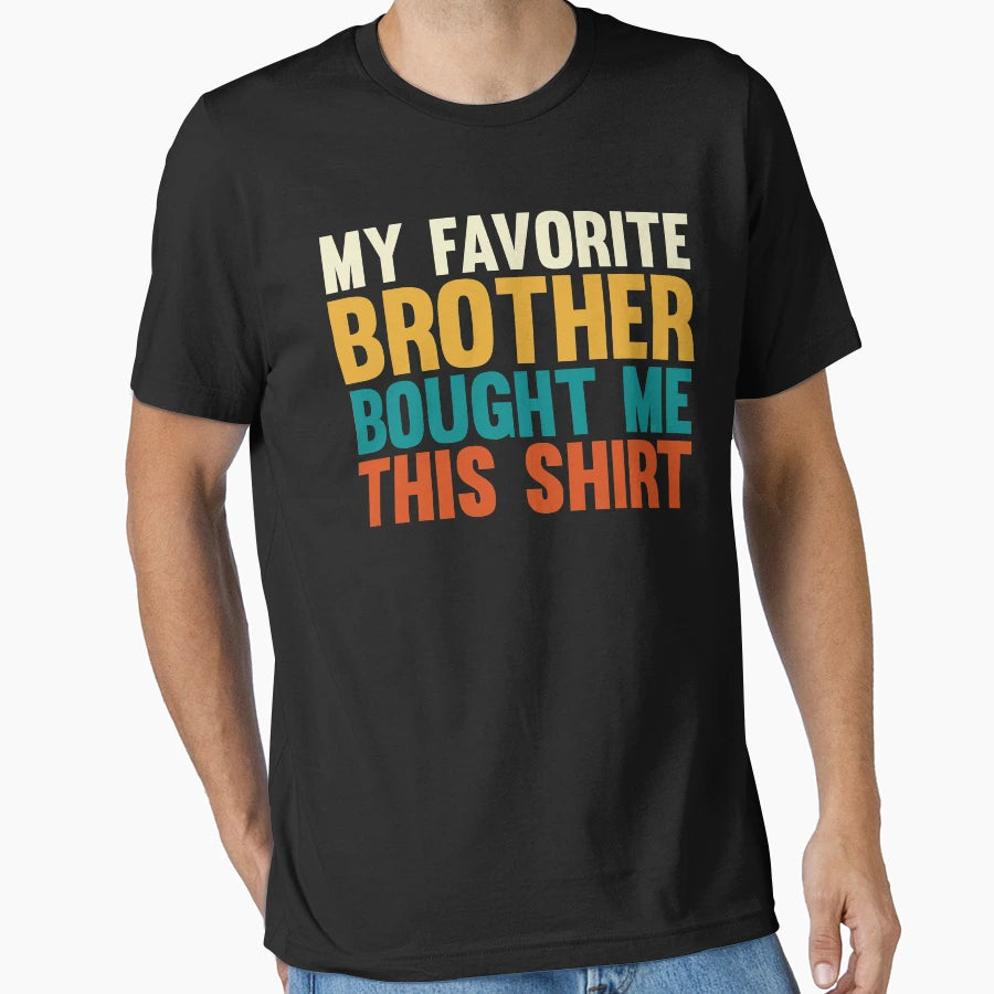 My Favorite Sister Bought Me This Funny T-Shirt - Streetwear Style Unisex - T-Shirt, Sweatshirt, Hoodie