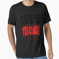 Repeat After Me Yes Coach Funny Coaching T-Shirt - Streetwear Style Unisex - T-Shirt, Sweatshirt, Hoodie
