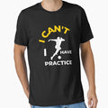 I Cant I Have Practice English Football T-Shirt - Trendy Graphic Unisex - T-Shirt, Sweatshirt, Hoodie