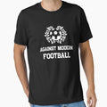 Against Modern Football T-Shirt - Fun Novelty Design Unisex - T-Shirt, Sweatshirt, Hoodie