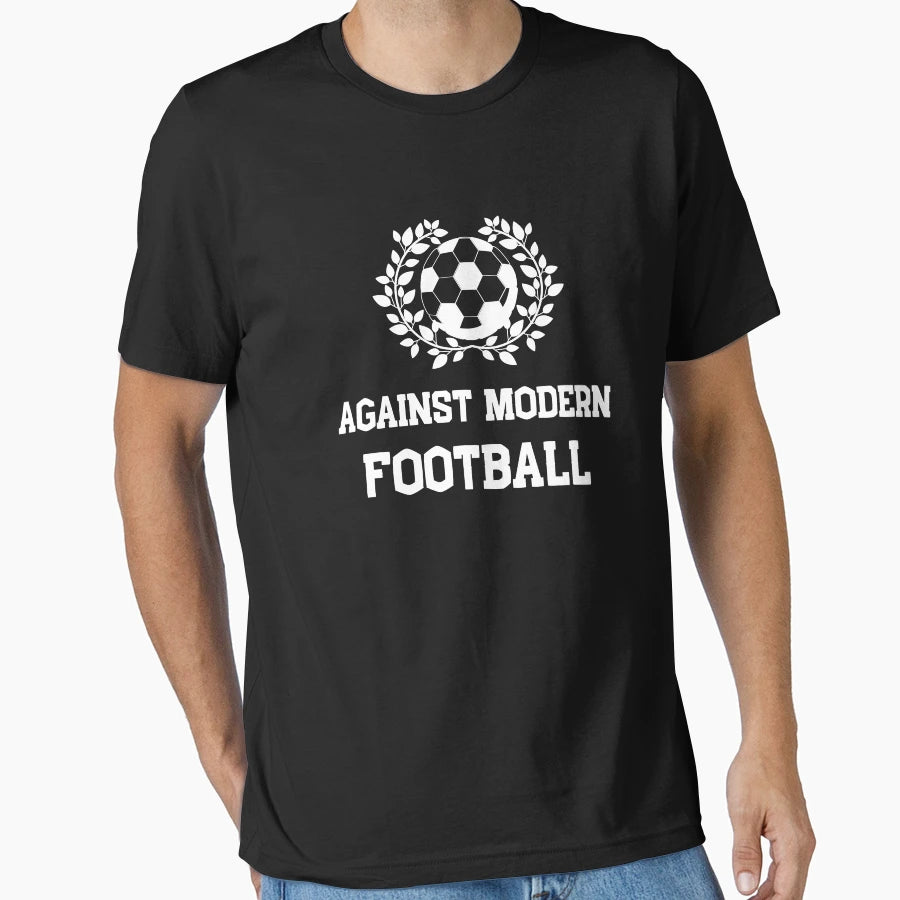 Against Modern Football T-Shirt - Fun Novelty Design Unisex - T-Shirt, Sweatshirt, Hoodie