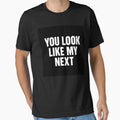 The "You Look Like My Next" Conversation Starter by - Adult & Kids T-Shirts, Sweatshirts & Hoodies apparel design preview 1
