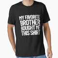 My Favorite Brother Bought Me This T-Shirt - Custom Art Print for Adults - T-Shirt, Sweatshirt, Hoodie