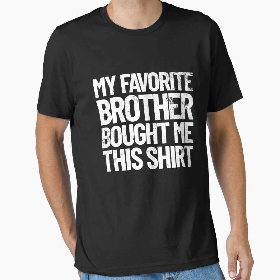 My Favorite Brother Bought Me This T-Shirt - Custom Art Print for Adults - T-Shirt, Sweatshirt, Hoodie