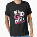 Be Goals I Soccer T-Shirt - Unique Graphic for Adults - T-Shirt, Sweatshirt, Hoodie