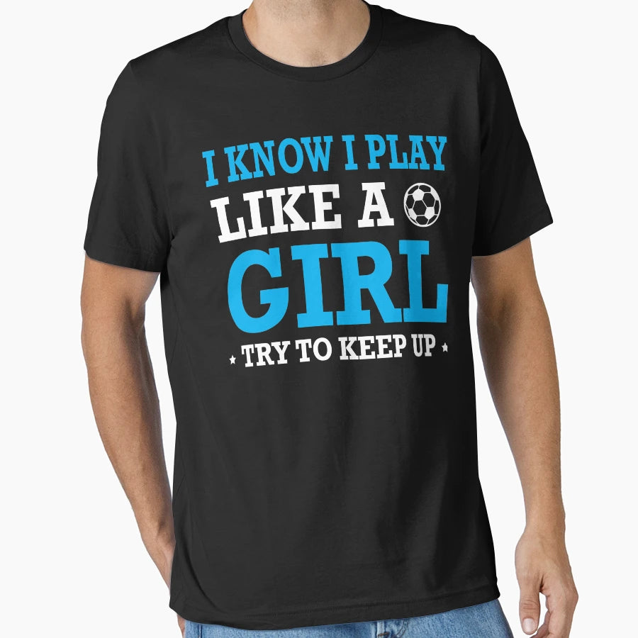 I Know I Play Like Try To Keep Up T-Shirt - Novelty Apparel Men Women - T-Shirt, Sweatshirt, Hoodie