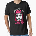 I Know I Play Like Try To Keep Up T-Shirt - Custom Art Print Men Women - T-Shirt, Sweatshirt, Hoodie