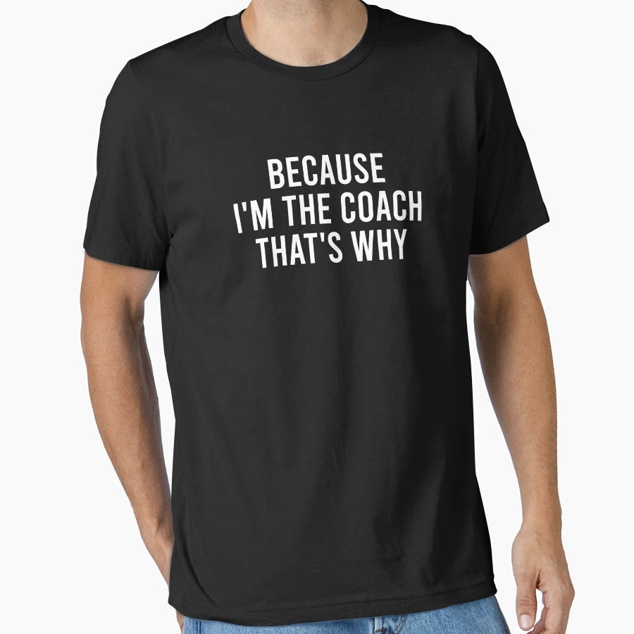 Because Im Coach Thats Why T-Shirt - Aesthetic Graphic Unisex - T-Shirt, Sweatshirt, Hoodie