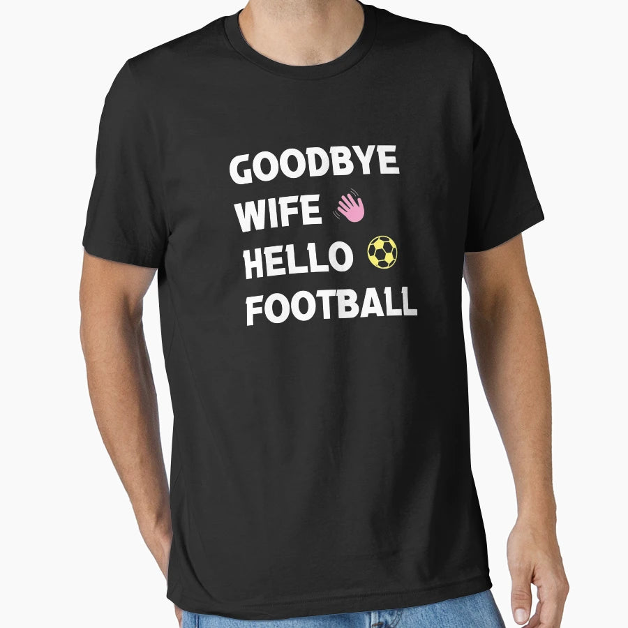 Goodbye Wife Hello Football T-Shirt - Graphic Print for Adults - T-Shirt, Sweatshirt, Hoodie