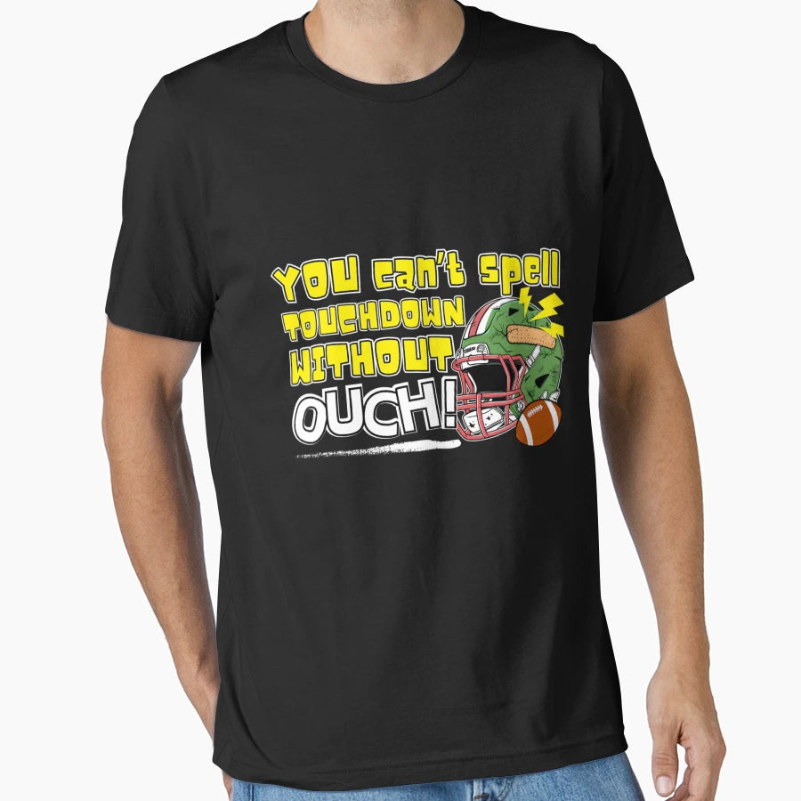 You Cant Spell Touchdown Without Ouch T-Shirt - Novelty Apparel Unisex - T-Shirt, Sweatshirt, Hoodie