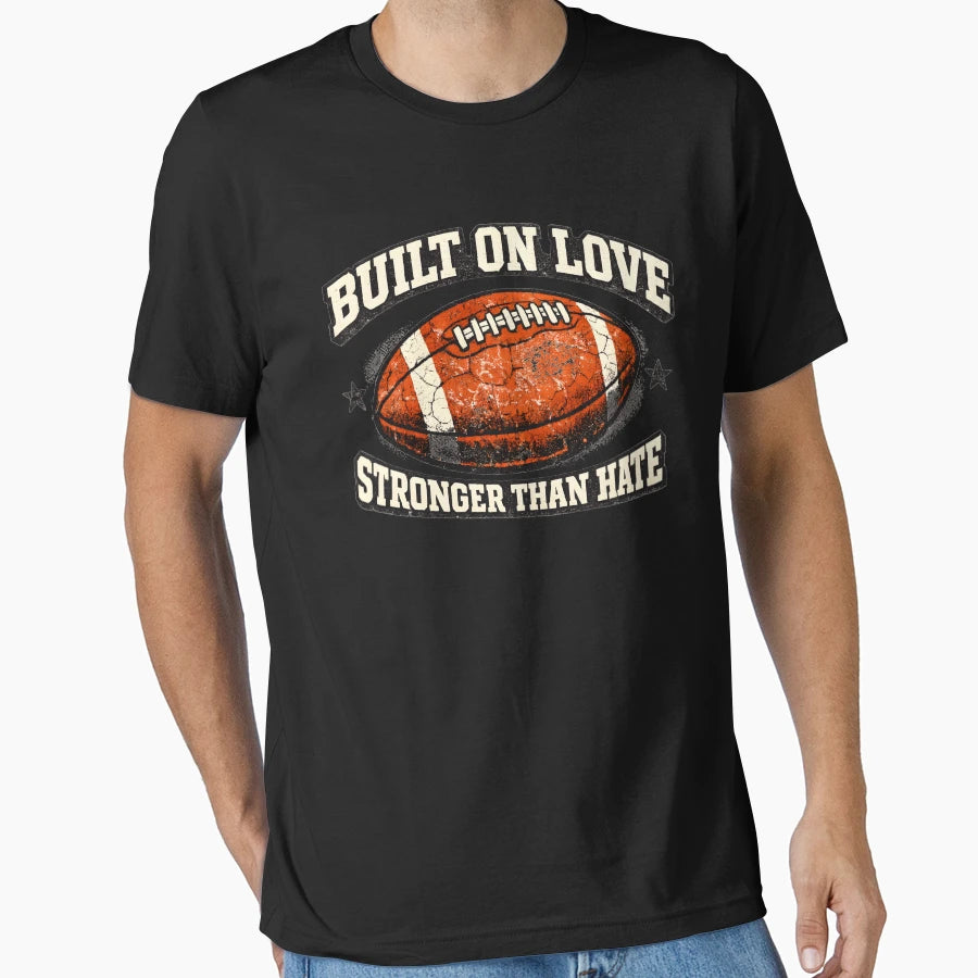 Built Love Stronger Than Hate Football T-Shirt - Novelty Apparel Men Women - T-Shirt, Sweatshirt, Hoodie