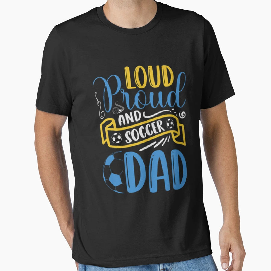 Loud Proud And Soccer Dad Soccer T-Shirt - Novelty Apparel for Adults - T-Shirt, Sweatshirt, Hoodie