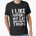 I Like Football My Cat And Maybe Three T-Shirt - Unique Graphic Unisex - T-Shirt, Sweatshirt, Hoodie