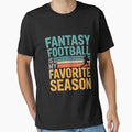 Fantasy Football Is My Favorite T-Shirt - Fun Novelty Design Men Women - T-Shirt, Sweatshirt, Hoodie