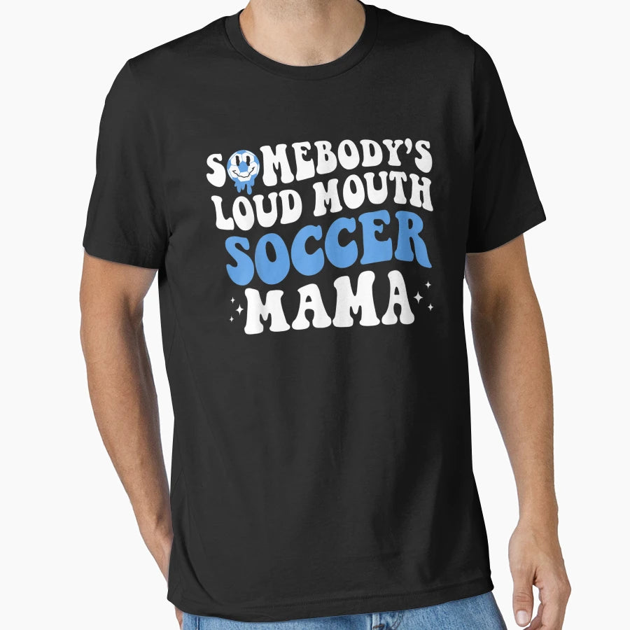 Somebodys Loud Mouth Soccer Mama Mothers T-Shirt - Graphic Print Men Women - T-Shirt, Sweatshirt, Hoodie