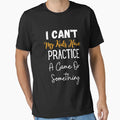 I Cant My Have Practice Game Or T-Shirt - Casual Everyday Wear Men Women - T-Shirt, Sweatshirt, Hoodie