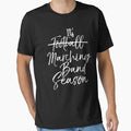 It39 S Marching Band Season Not T-Shirt - Streetwear Style Men Women - T-Shirt, Sweatshirt, Hoodie
