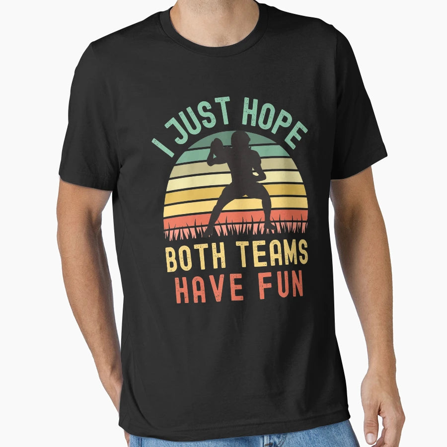 I Just Hope Both Teams Have Fun T-Shirt - Novelty Apparel Men Women - T-Shirt, Sweatshirt, Hoodie