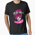 I Know I Play Like Soccer T-Shirt - Unique Graphic for Adults - T-Shirt, Sweatshirt, Hoodie