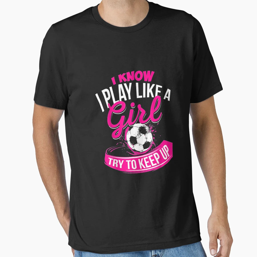 I Know I Play Like Soccer T-Shirt - Unique Graphic for Adults - T-Shirt, Sweatshirt, Hoodie