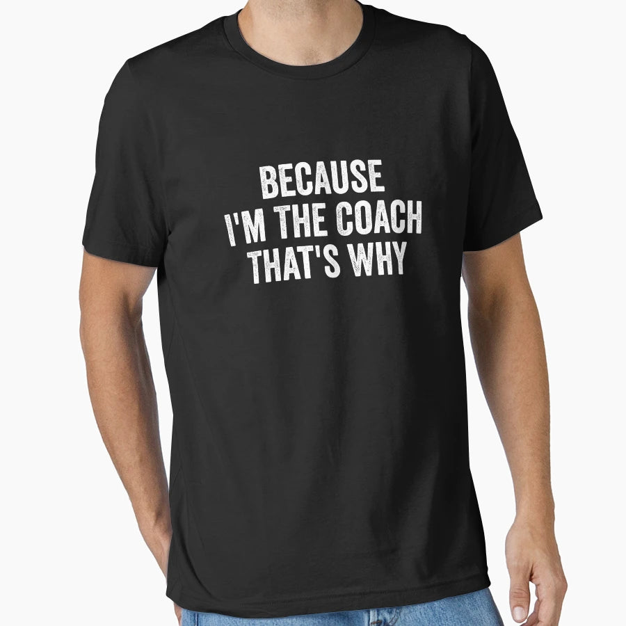 Because Im Coach Thats Why T-Shirt - Graphic Print Unisex - T-Shirt, Sweatshirt, Hoodie
