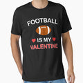 Football Is My Valentine T-Shirt - Fun Novelty Design for Adults - T-Shirt, Sweatshirt, Hoodie