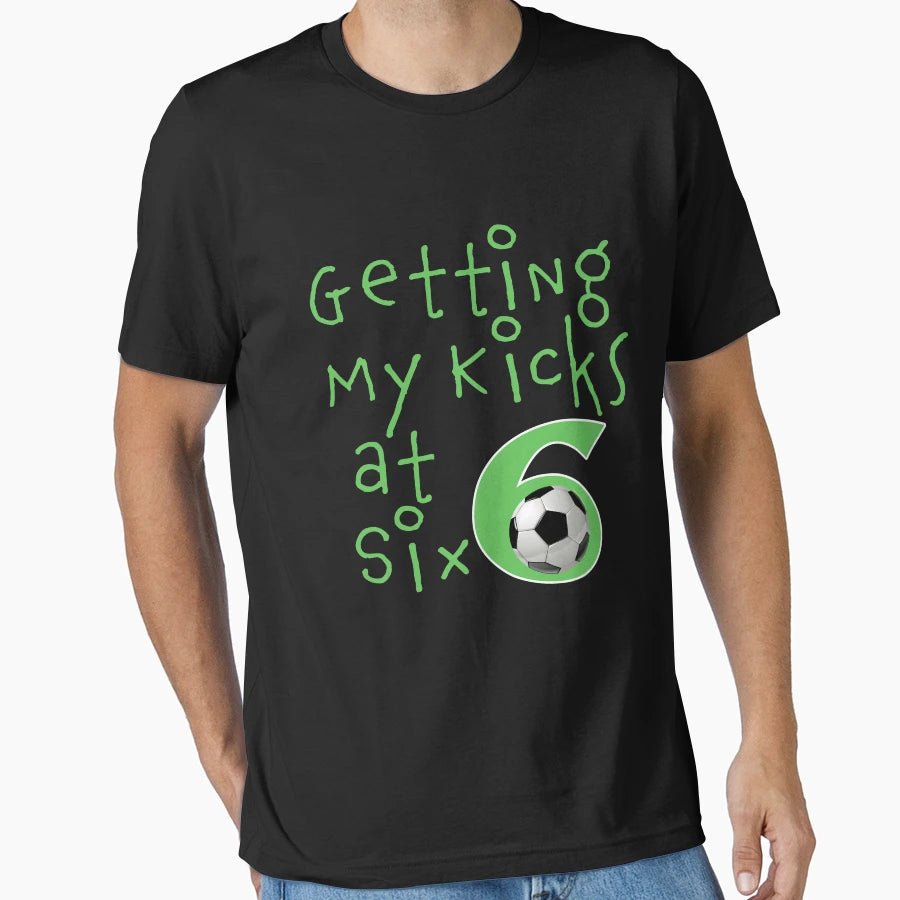 Funny Getting My Kicks Six 6Th T-Shirt - Novelty Apparel Men Women - T-Shirt, Sweatshirt, Hoodie