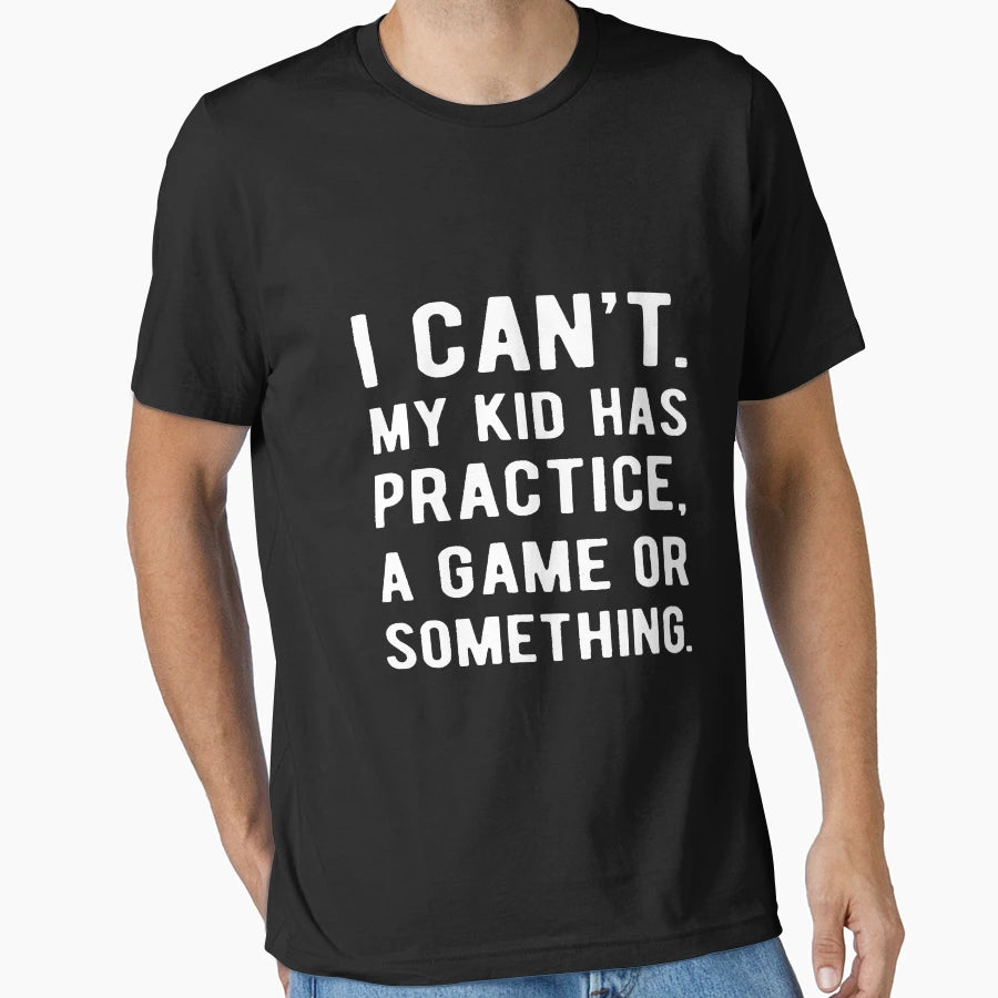 I Cant My Has Practice Game Or T-Shirt - Minimalist Print for Adults - T-Shirt, Sweatshirt, Hoodie