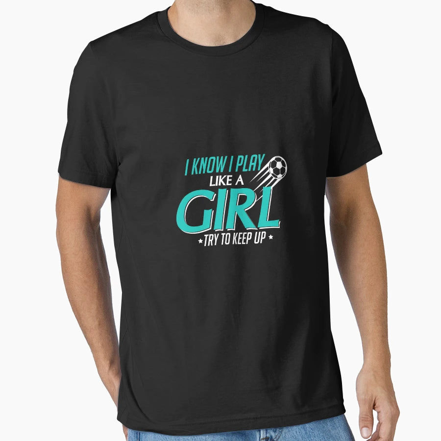 I Know I Play Like Try To Keep Up Soccer T-Shirt - Graphic Print for Adults - T-Shirt, Sweatshirt, Hoodie