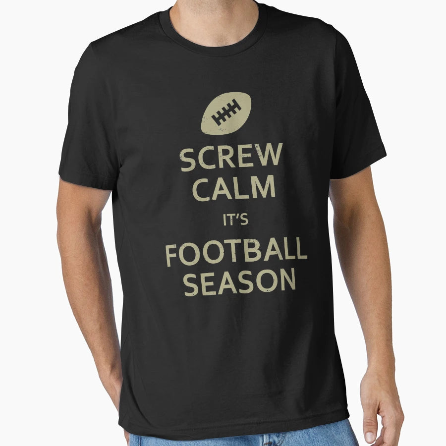 Screw Calm Its Football Season T-Shirt - Minimalist Print Men Women - T-Shirt, Sweatshirt, Hoodie