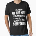 I Cant My Have Practice Game Or Something T-Shirt - Minimalist Print Unisex - T-Shirt, Sweatshirt, Hoodie