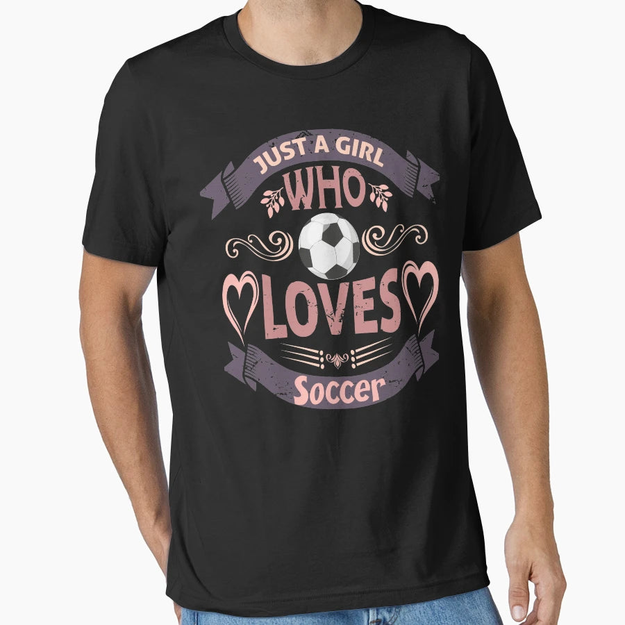 Just Who Loves Soccer T-Shirt - Fun Novelty Design for Adults - T-Shirt, Sweatshirt, Hoodie