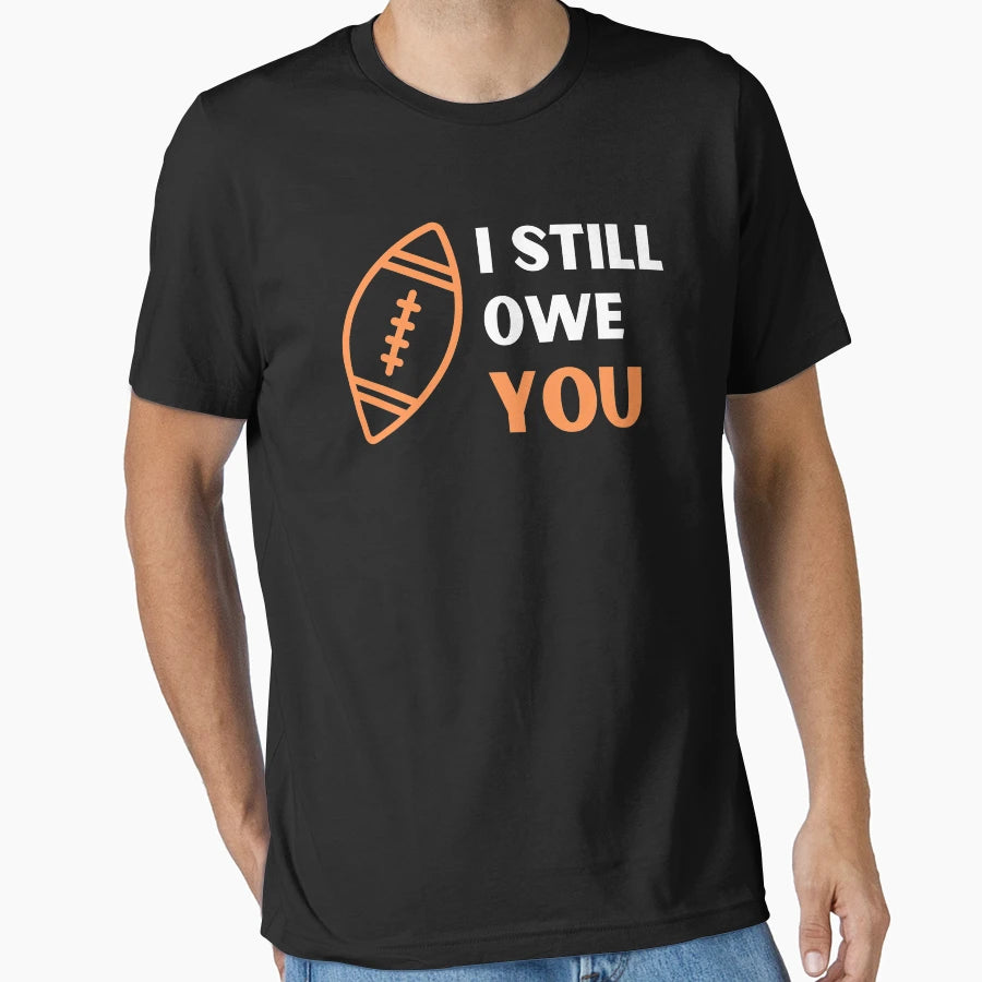 I Still Owe You I Still Own You T-Shirt - Custom Art Print Unisex - T-Shirt, Sweatshirt, Hoodie