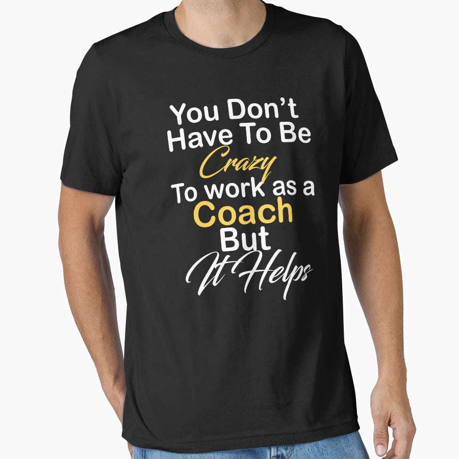 You Dont Have To Be Crazy To Work As T-Shirt - Unique Graphic for Adults - T-Shirt, Sweatshirt, Hoodie