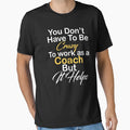 You Dont Have To Be Crazy To Work As T-Shirt - Unique Graphic for Adults - T-Shirt, Sweatshirt, Hoodie