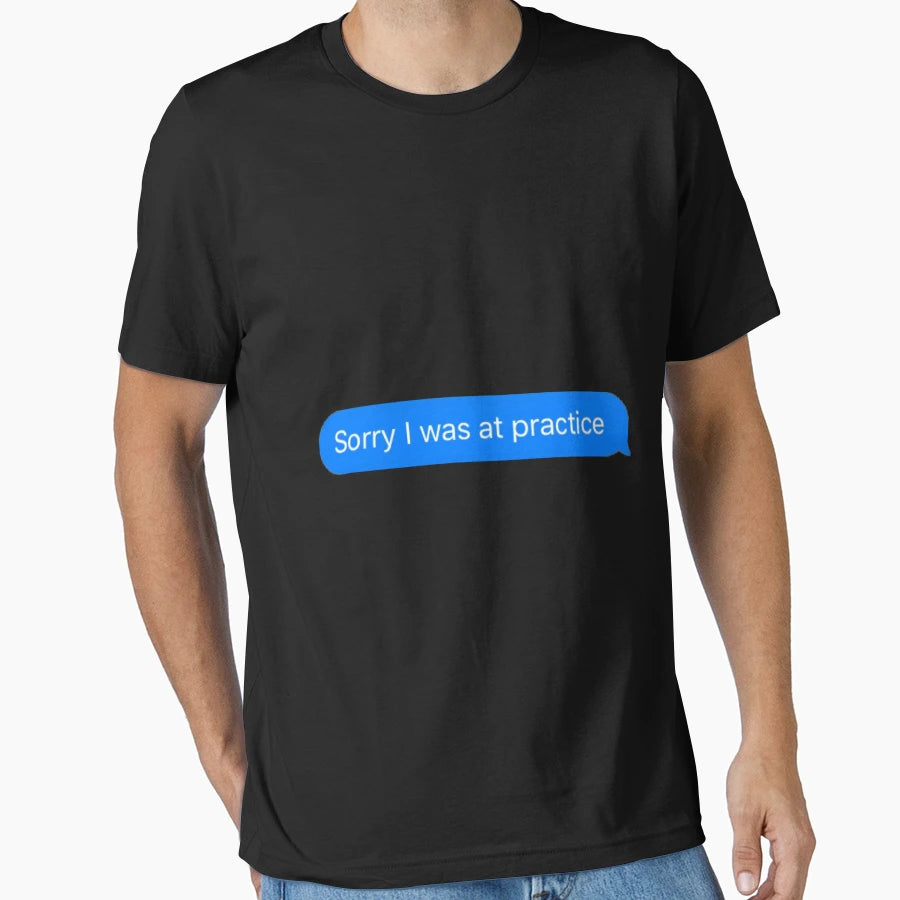 Sorry I Was Practice T-Shirt - Streetwear Style for Adults - T-Shirt, Sweatshirt, Hoodie