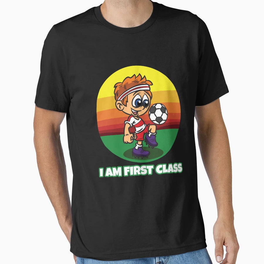 I Am First Class Soccer Primary T-Shirt - Aesthetic Graphic Men Women - T-Shirt, Sweatshirt, Hoodie