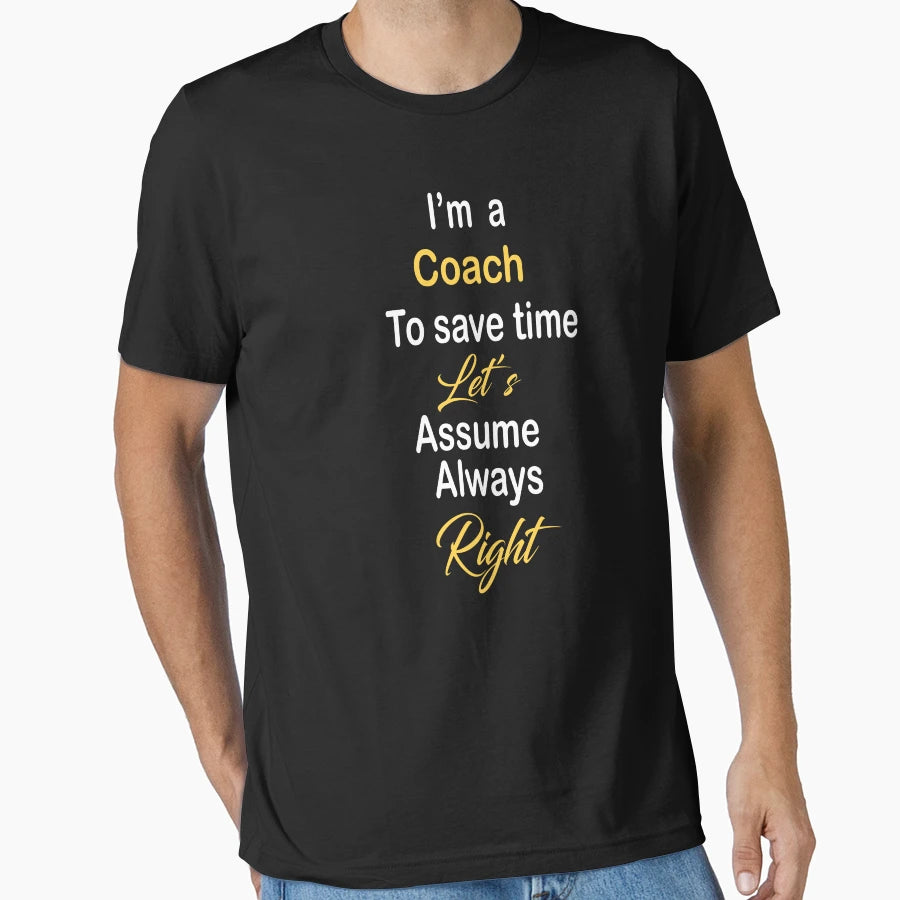 Im Coach To Save Time Lets Assume T-Shirt - Fun Novelty Design Men Women - T-Shirt, Sweatshirt, Hoodie