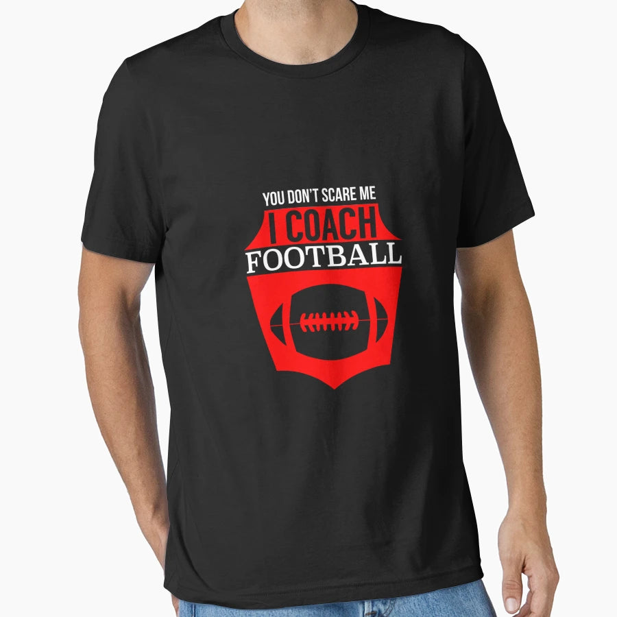 You Dont Scare Me I Coach Football T-Shirt - Minimalist Print for Adults - T-Shirt, Sweatshirt, Hoodie