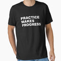 Practice Makes Progress T-Shirt - Custom Art Print Men Women - T-Shirt, Sweatshirt, Hoodie