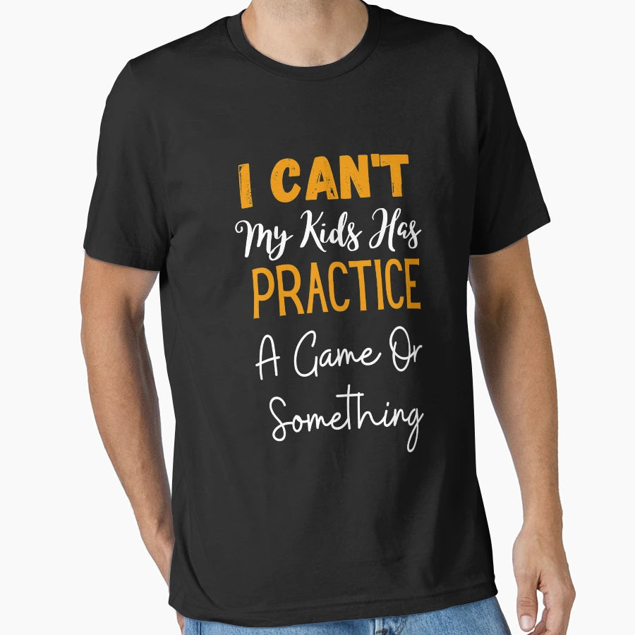 I Cant My Has Practice Game Or T-Shirt - Aesthetic Graphic Men Women - T-Shirt, Sweatshirt, Hoodie