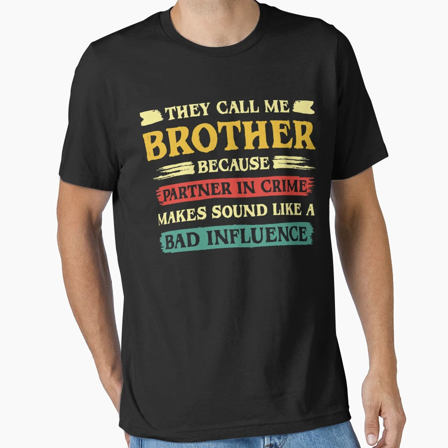 They Call Me Brother Because Partner T-Shirt - Custom Art Print Unisex - T-Shirt, Sweatshirt, Hoodie