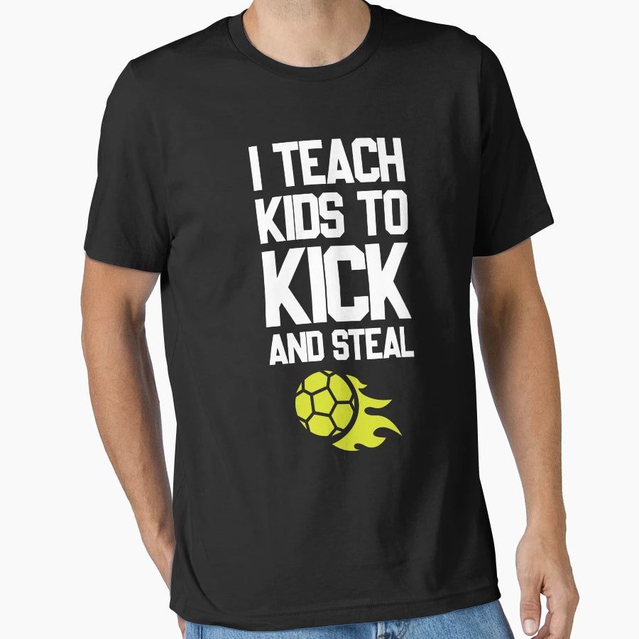 Teach To Kick And Steal Football T-Shirt - Casual Everyday Wear for Adults - T-Shirt, Sweatshirt, Hoodie