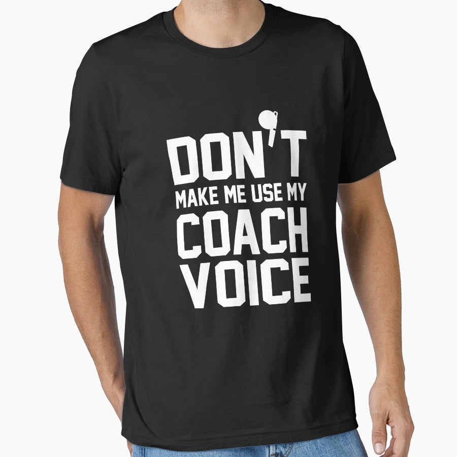 Dont Make Me Use My Coach Voice T-Shirt - Unique Graphic Unisex - T-Shirt, Sweatshirt, Hoodie